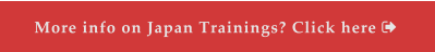 More info on Japan Trainings? Click here 